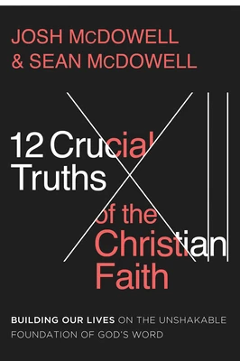 The 12 Crucial Truths of the Christian f