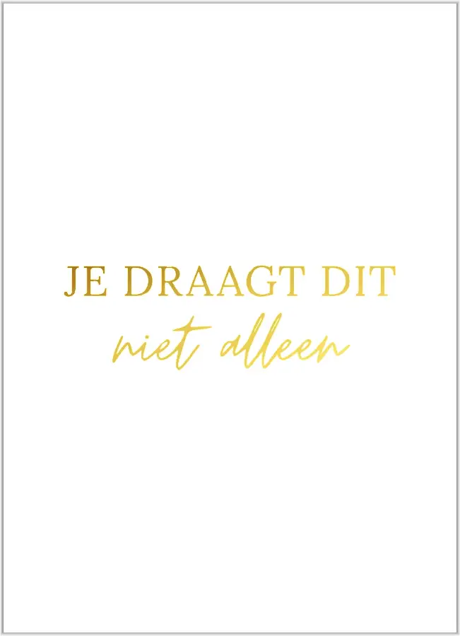 Je draagt dit niet alleen