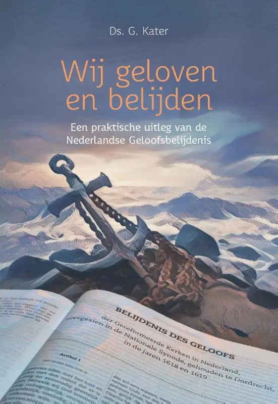 Een praktische uitleg van de Nederlandse Geloofbelijdeins