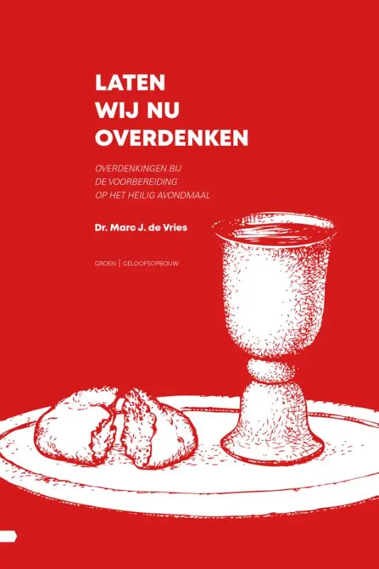 Overdenkingen bij de voorbereiding op het Heilig Avondmaal.