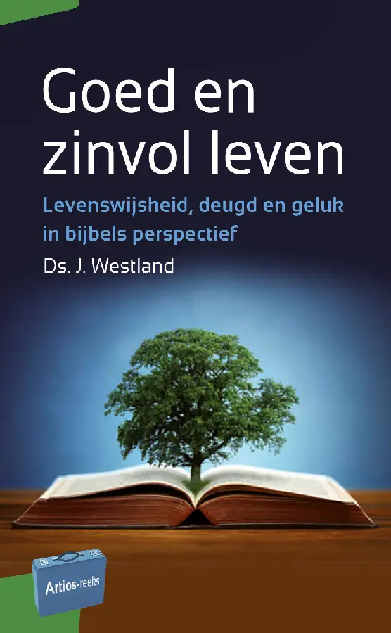 Levenswijsheid,deugd en geluk in bijbels perspectief.